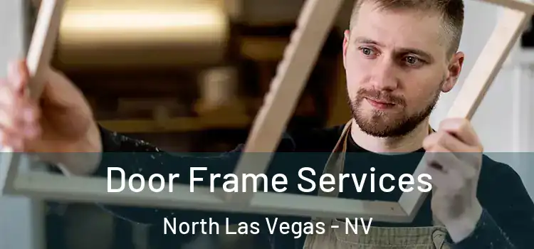 Door Frame Services North Las Vegas - NV